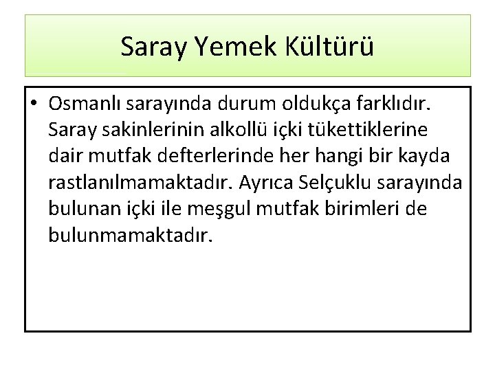 Saray Yemek Kültürü • Osmanlı sarayında durum oldukça farklıdır. Saray sakinlerinin alkollü içki tükettiklerine