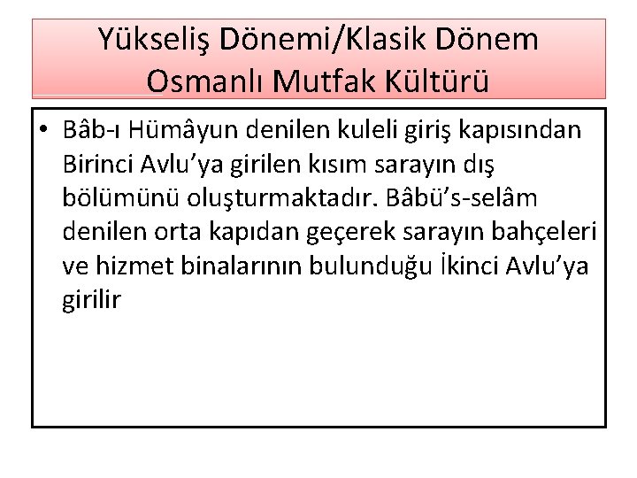 Yükseliş Dönemi/Klasik Dönem Osmanlı Mutfak Kültürü • Bâb-ı Hümâyun denilen kuleli giriş kapısından Birinci