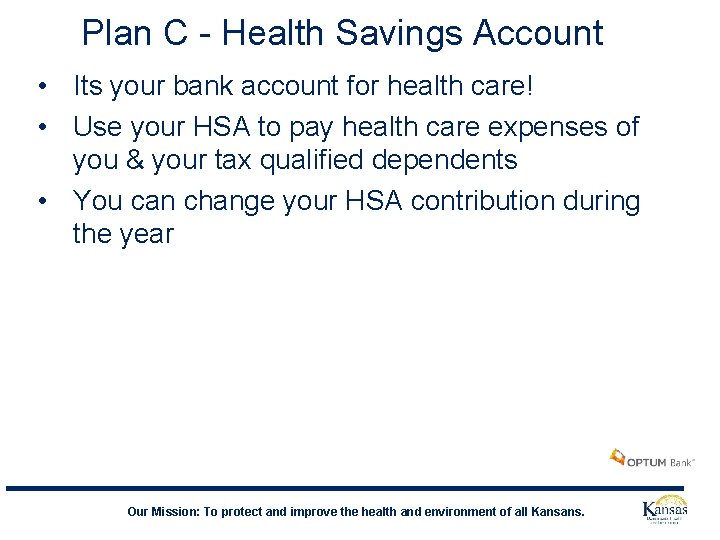 Plan C - Health Savings Account • Its your bank account for health care!