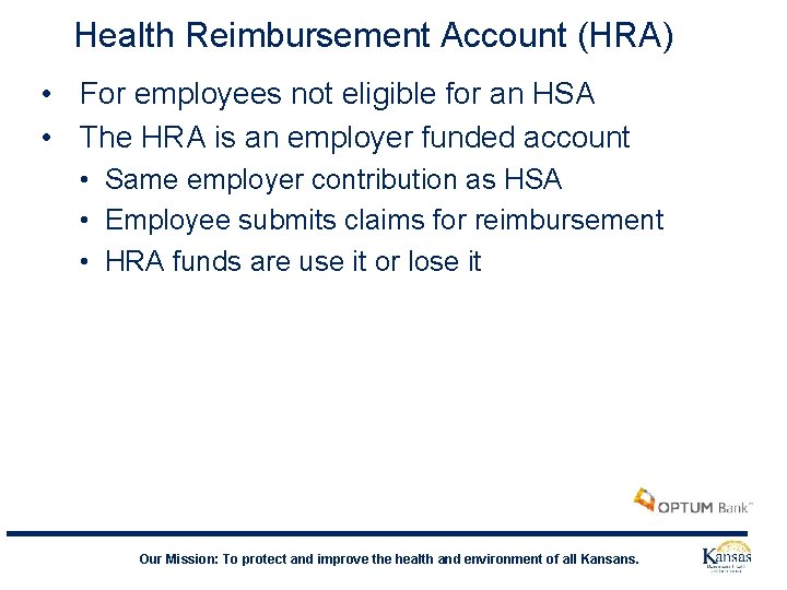 Health Reimbursement Account (HRA) • For employees not eligible for an HSA • The