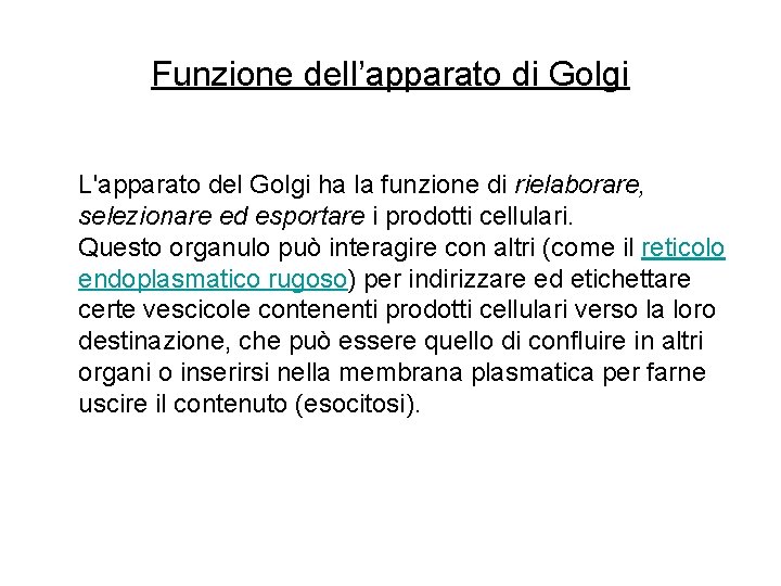Funzione dell’apparato di Golgi L'apparato del Golgi ha la funzione di rielaborare, selezionare ed