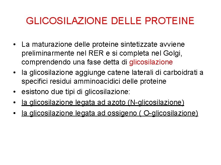 GLICOSILAZIONE DELLE PROTEINE • La maturazione delle proteine sintetizzate avviene preliminarmente nel RER e