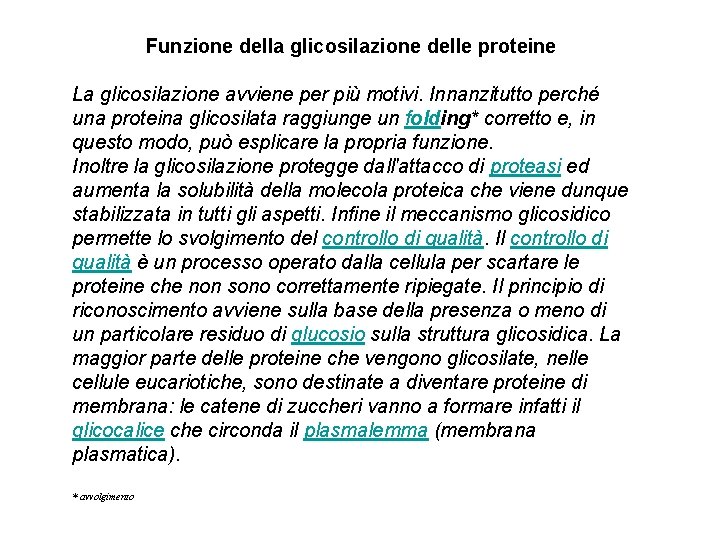 Funzione della glicosilazione delle proteine La glicosilazione avviene per più motivi. Innanzitutto perché una Funzione della glicosilazione delle proteine La glicosilazione avviene per più motivi. Innanzitutto perché una