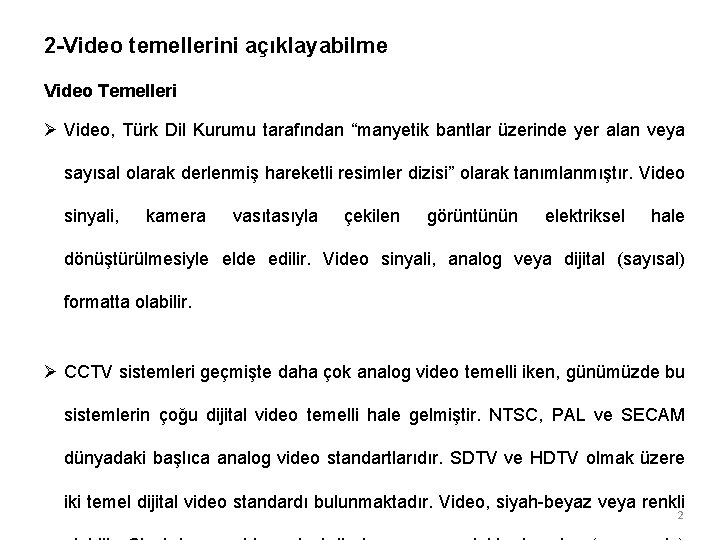 2 -Video temellerini açıklayabilme Video Temelleri Ø Video, Türk Dil Kurumu tarafından “manyetik bantlar