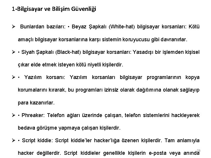 1 -Bilgisayar ve Bilişim Güvenliği Ø Bunlardan bazıları: • Beyaz Şapkalı (White-hat) bilgisayar korsanları: