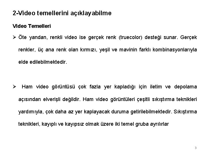 2 -Video temellerini açıklayabilme Video Temelleri Ø Öte yandan, renkli video ise gerçek renk