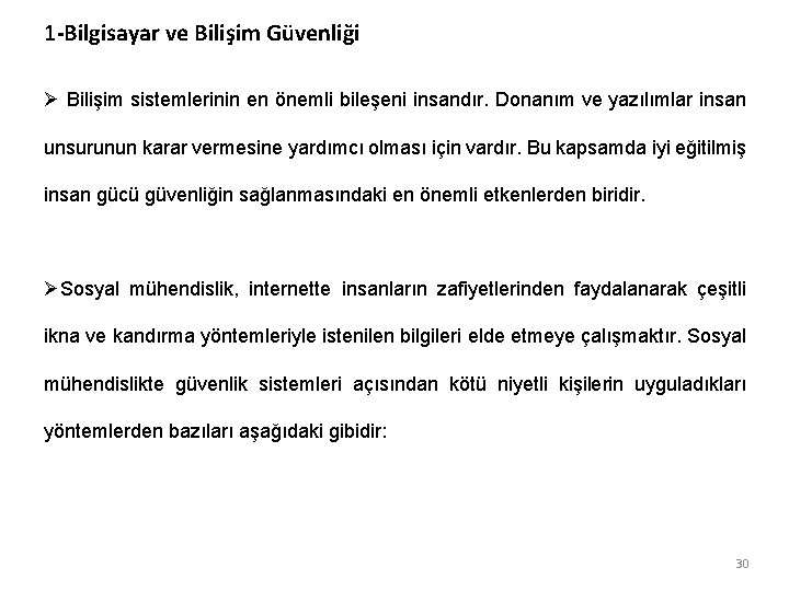 1 -Bilgisayar ve Bilişim Güvenliği Ø Bilişim sistemlerinin en önemli bileşeni insandır. Donanım ve