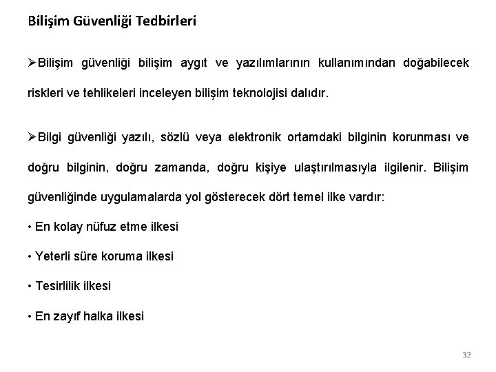 Bilişim Güvenliği Tedbirleri ØBilişim güvenliği bilişim aygıt ve yazılımlarının kullanımından doğabilecek riskleri ve tehlikeleri