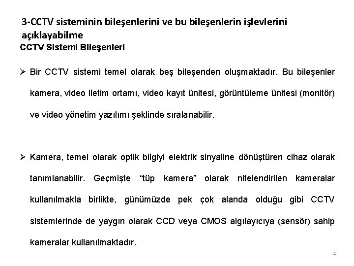 3 -CCTV sisteminin bileşenlerini ve bu bileşenlerin işlevlerini açıklayabilme CCTV Sistemi Bileşenleri Ø Bir