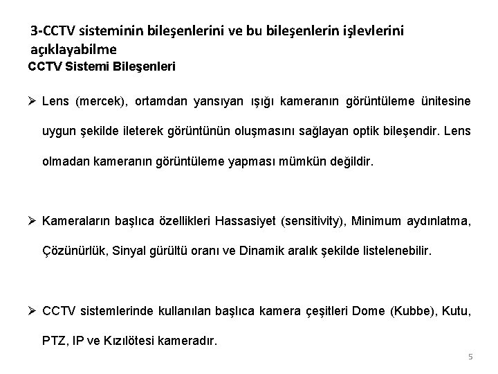 3 -CCTV sisteminin bileşenlerini ve bu bileşenlerin işlevlerini açıklayabilme CCTV Sistemi Bileşenleri Ø Lens