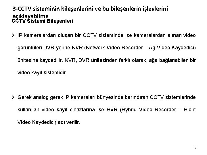 3 -CCTV sisteminin bileşenlerini ve bu bileşenlerin işlevlerini açıklayabilme CCTV Sistemi Bileşenleri Ø IP