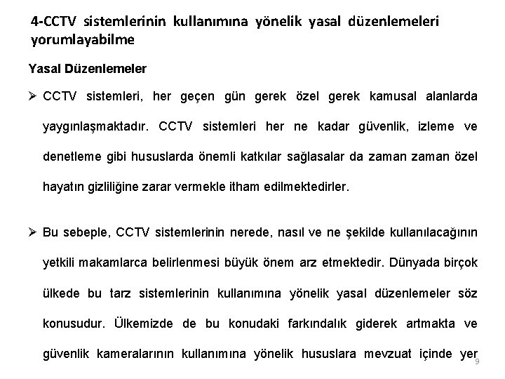4 -CCTV sistemlerinin kullanımına yönelik yasal düzenlemeleri yorumlayabilme Yasal Düzenlemeler Ø CCTV sistemleri, her