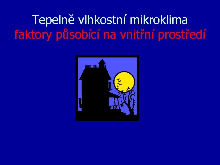 Tepelně vlhkostní mikroklima faktory působící na vnitřní prostředí 