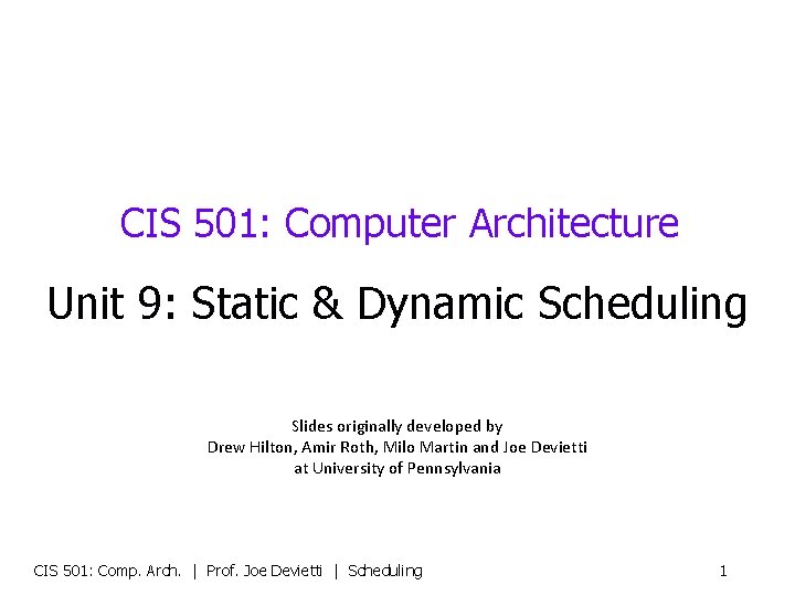 CIS 501: Computer Architecture Unit 9: Static & Dynamic Scheduling Slides originally developed by