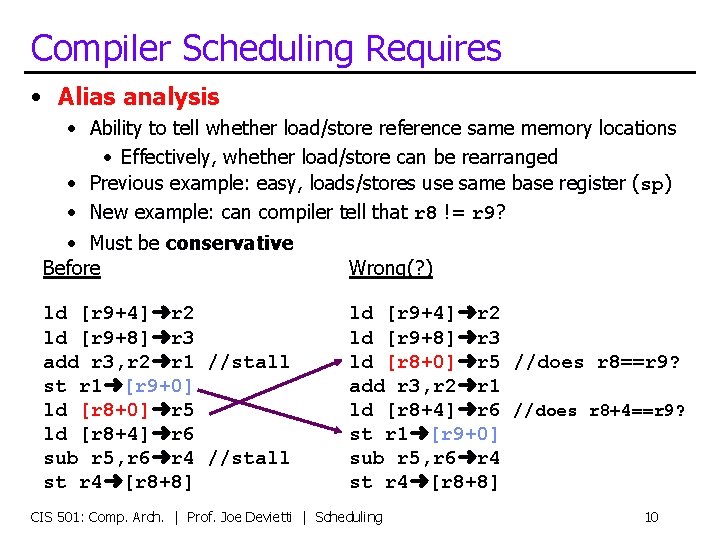 Compiler Scheduling Requires • Alias analysis • Ability to tell whether load/store reference same