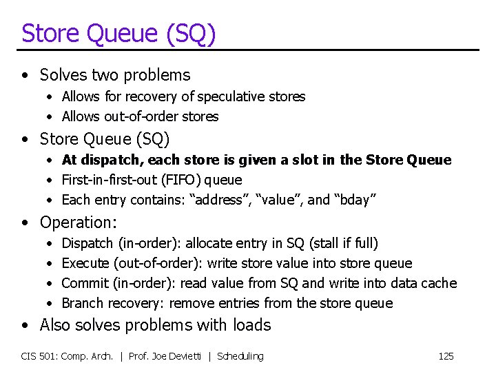 Store Queue (SQ) • Solves two problems • Allows for recovery of speculative stores