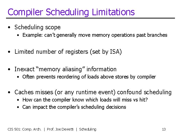 Compiler Scheduling Limitations • Scheduling scope • Example: can’t generally move memory operations past