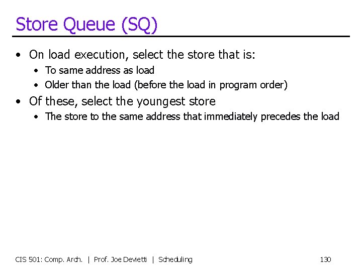 Store Queue (SQ) • On load execution, select the store that is: • To