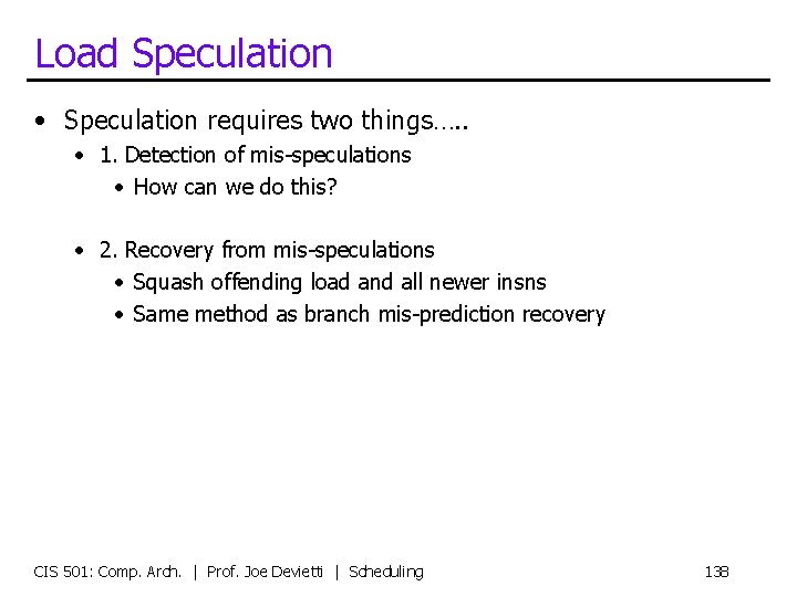 Load Speculation • Speculation requires two things…. . • 1. Detection of mis-speculations •