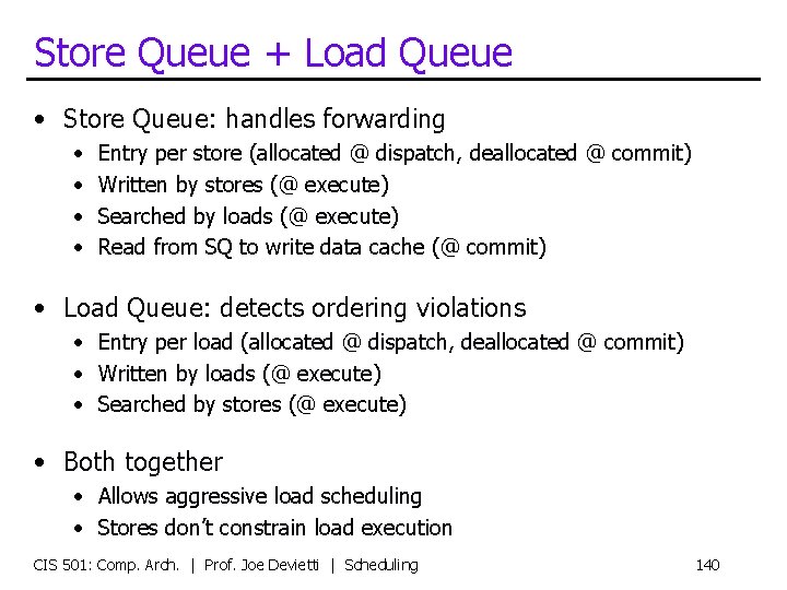 Store Queue + Load Queue • Store Queue: handles forwarding • • Entry per