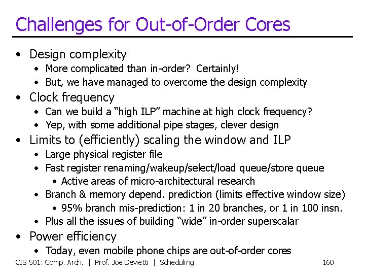 Challenges for Out-of-Order Cores • Design complexity • More complicated than in-order? Certainly! •