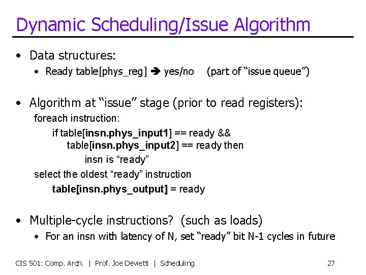 Dynamic Scheduling/Issue Algorithm • Data structures: • Ready table[phys_reg] yes/no (part of “issue queue”)