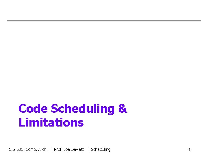 Code Scheduling & Limitations CIS 501: Comp. Arch. | Prof. Joe Devietti | Scheduling