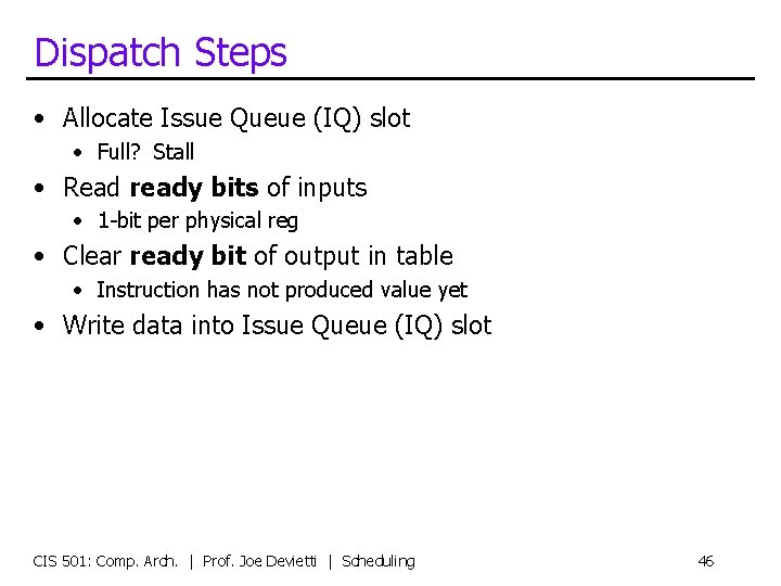 Dispatch Steps • Allocate Issue Queue (IQ) slot • Full? Stall • Read ready