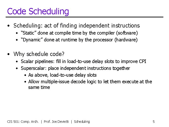 Code Scheduling • Scheduling: act of finding independent instructions • “Static” done at compile