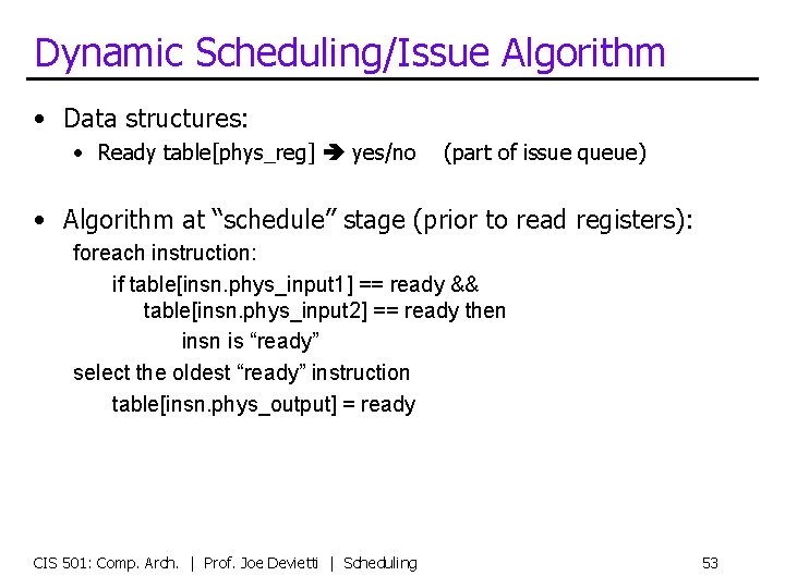 Dynamic Scheduling/Issue Algorithm • Data structures: • Ready table[phys_reg] yes/no (part of issue queue)