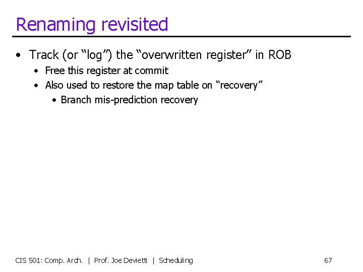 Renaming revisited • Track (or “log”) the “overwritten register” in ROB • Free this