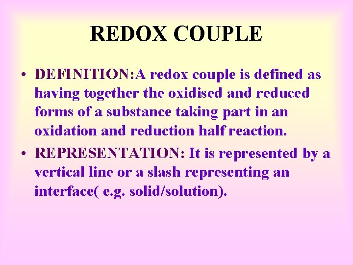 REDOX COUPLE • DEFINITION: A redox couple is defined as having together the oxidised