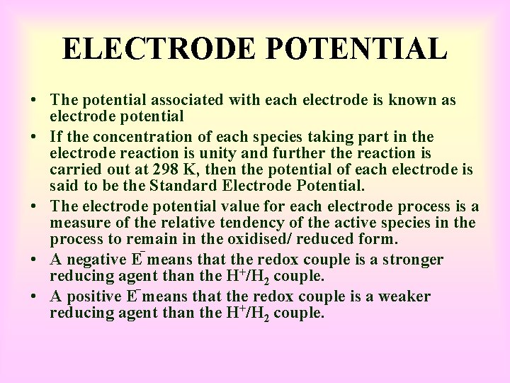 ELECTRODE POTENTIAL • The potential associated with each electrode is known as electrode potential