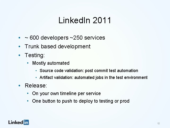 Linked. In 2011 • ~ 600 developers ~250 services • Trunk based development •