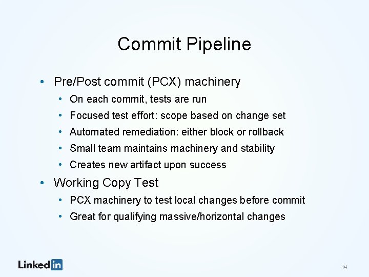 Commit Pipeline • Pre/Post commit (PCX) machinery • On each commit, tests are run