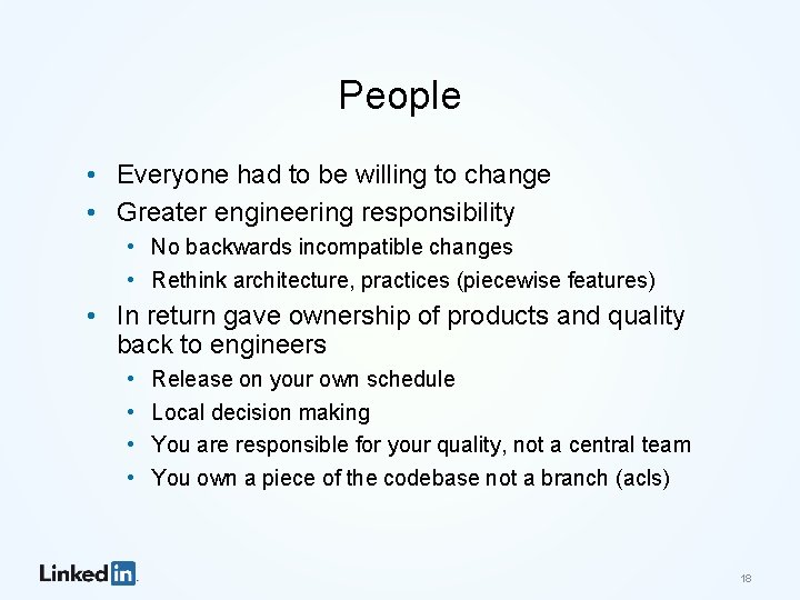 People • Everyone had to be willing to change • Greater engineering responsibility •