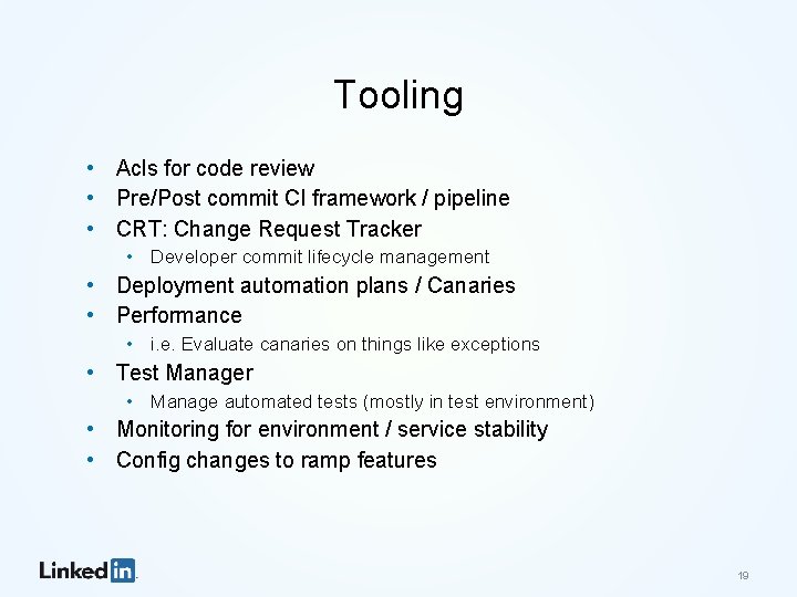 Tooling • Acls for code review • Pre/Post commit CI framework / pipeline •