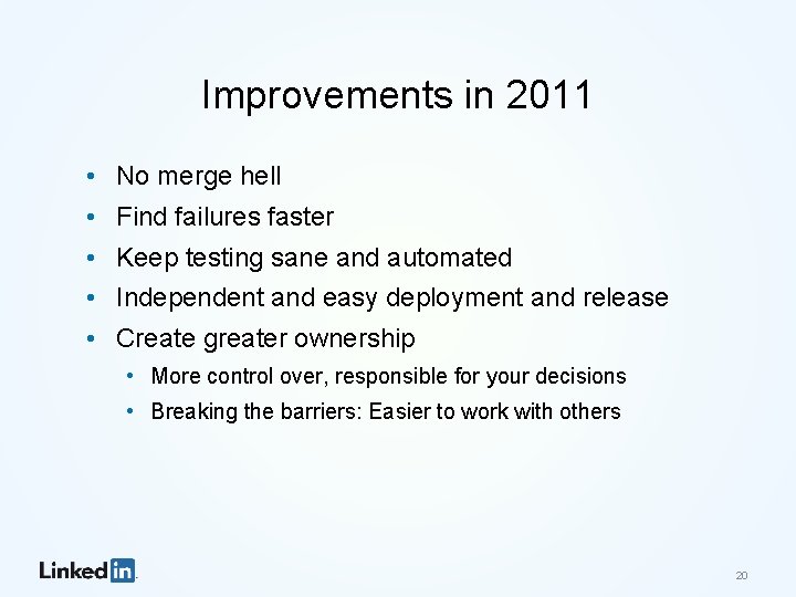 Improvements in 2011 • No merge hell • Find failures faster • Keep testing