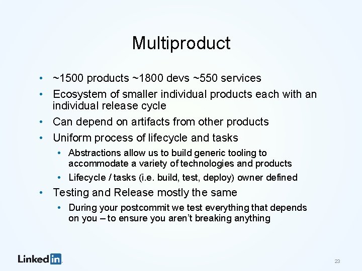 Multiproduct • ~1500 products ~1800 devs ~550 services • Ecosystem of smaller individual products