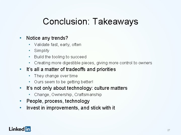 Conclusion: Takeaways • Notice any trends? • • Validate fast, early, often Simplify Build