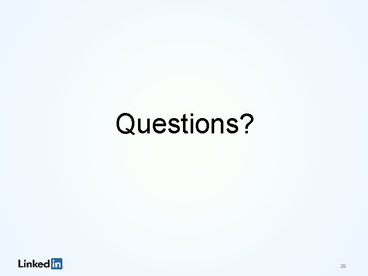 Questions? 29 