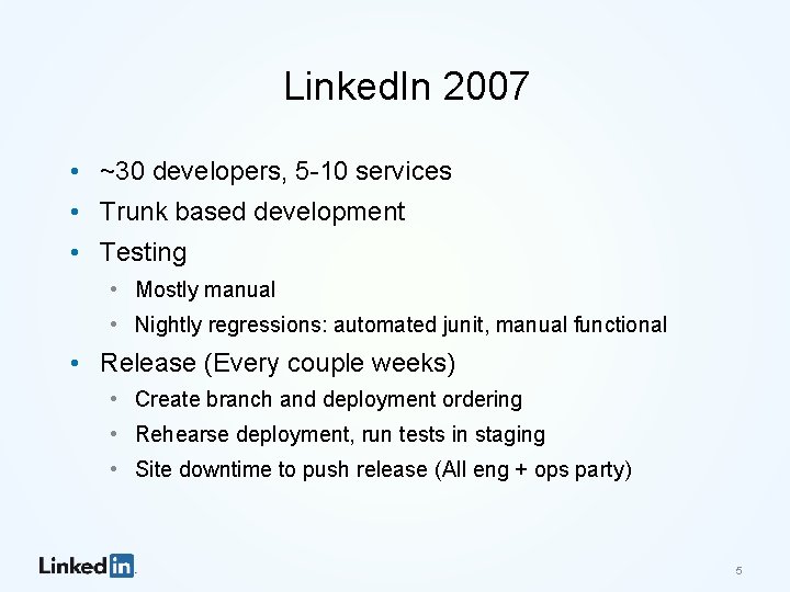 Linked. In 2007 • ~30 developers, 5 -10 services • Trunk based development •