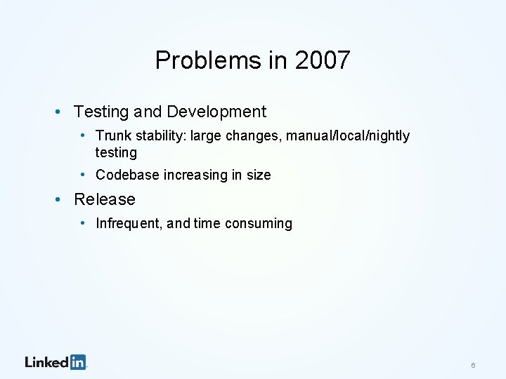 Problems in 2007 • Testing and Development • Trunk stability: large changes, manual/local/nightly testing