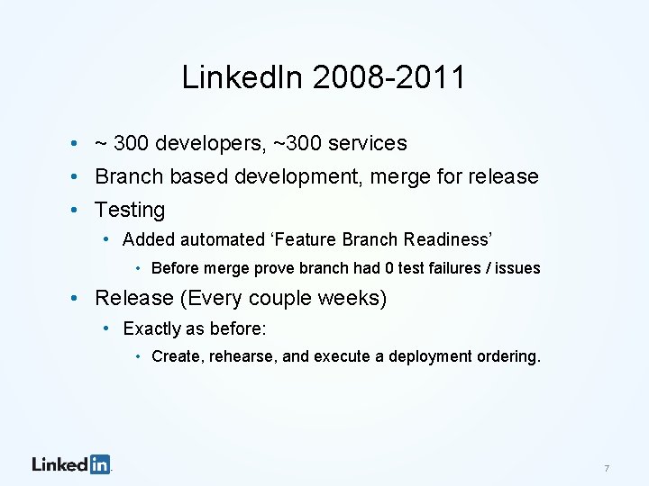 Linked. In 2008 -2011 • ~ 300 developers, ~300 services • Branch based development,