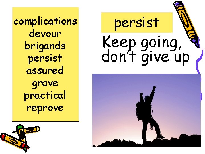 complications devour brigands persist assured grave practical reprove persist Keep going, don’t give up