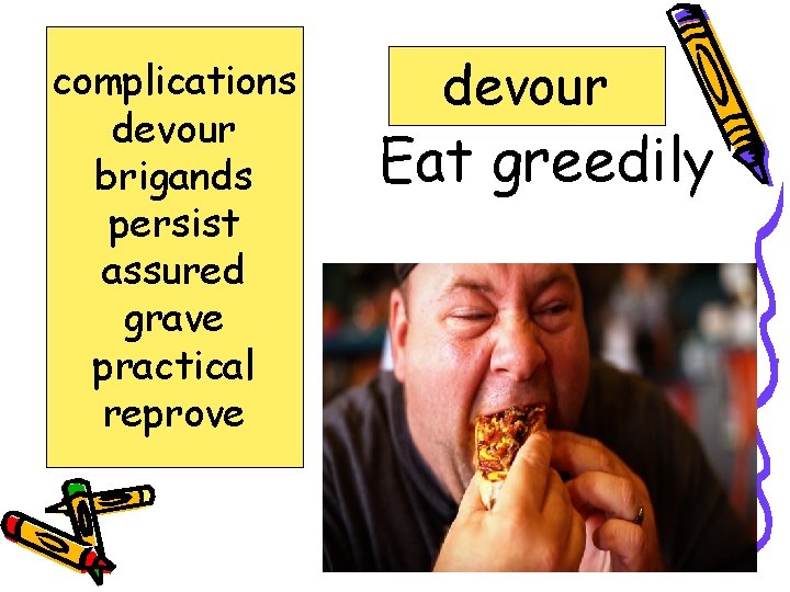 complications devour brigands persist assured grave practical reprove devour Eat greedily 