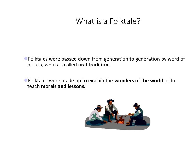 What is a Folktale? Folktales were passed down from generation to generation by word