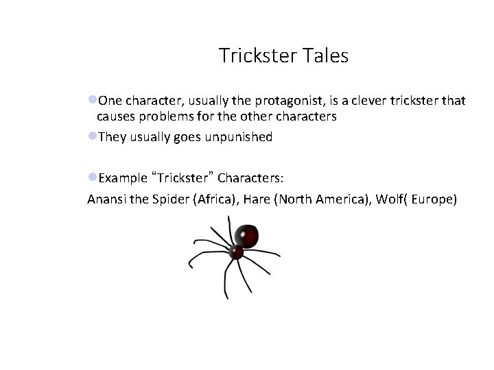 Trickster Tales One character, usually the protagonist, is a clever trickster that causes problems