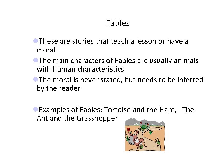 Fables These are stories that teach a lesson or have a moral The main