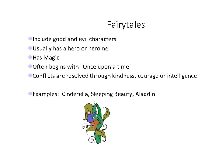 Fairytales Include good and evil characters Usually has a hero or heroine Has Magic